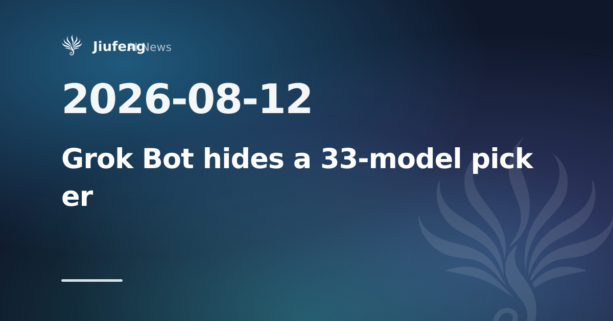 Grok Bot's hidden picker lists 33 models from rivals