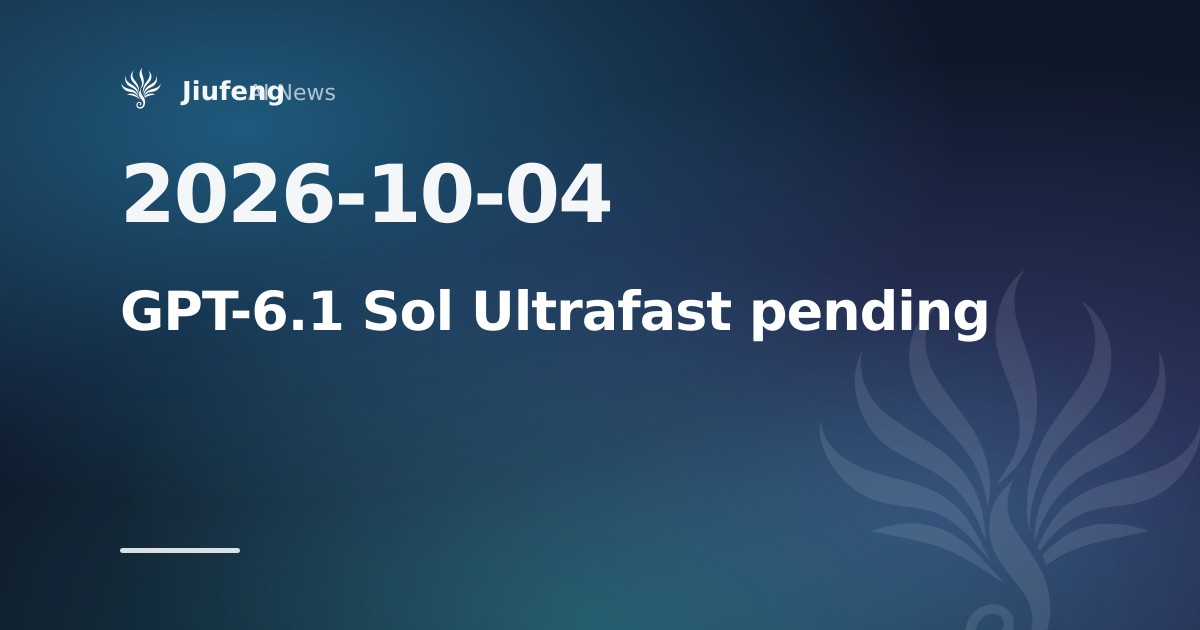 GPT-6.1 Sol Ultrafast remains pending
