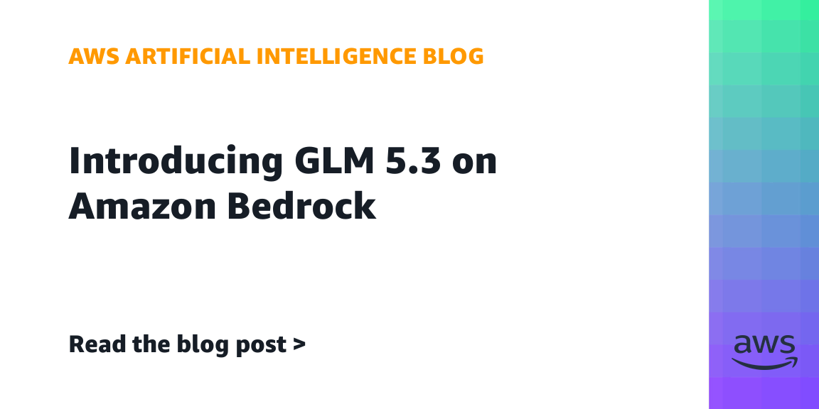 Introducing GLM 5.3 on Amazon Bedrock | Amazon Web Services