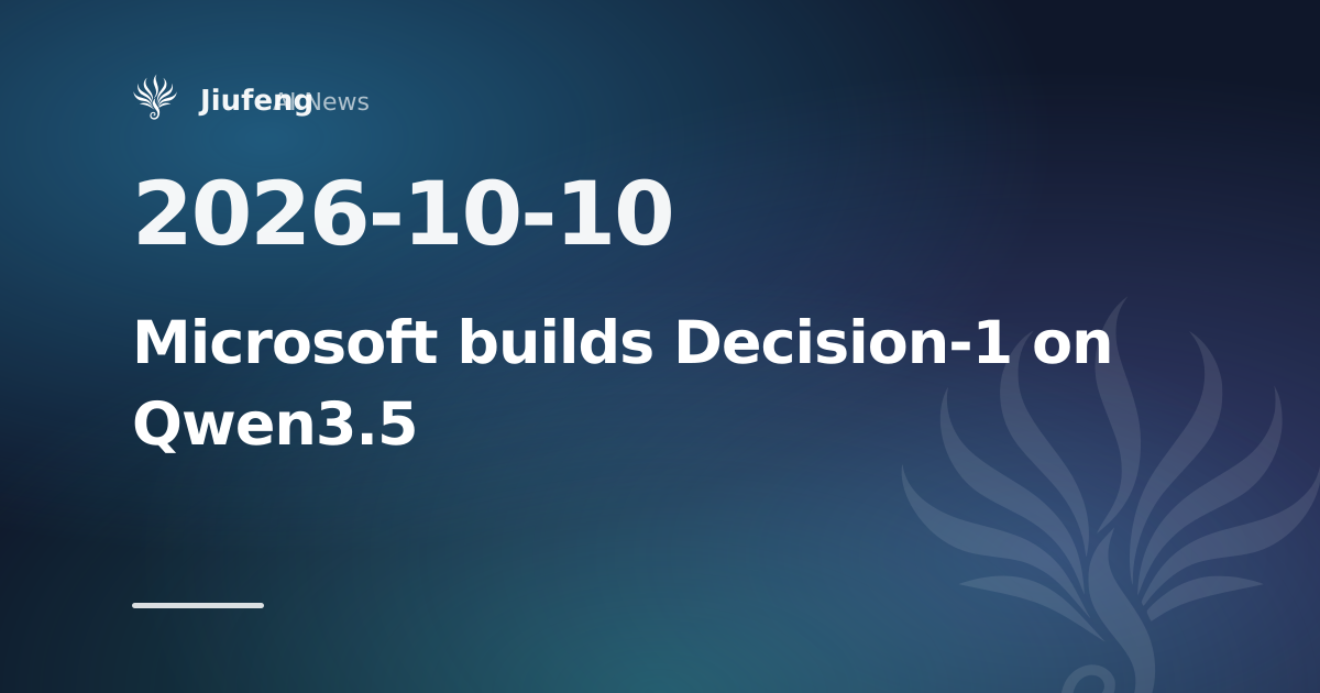 Microsoft builds Decision-1 scoring model on Qwen3.5-9B