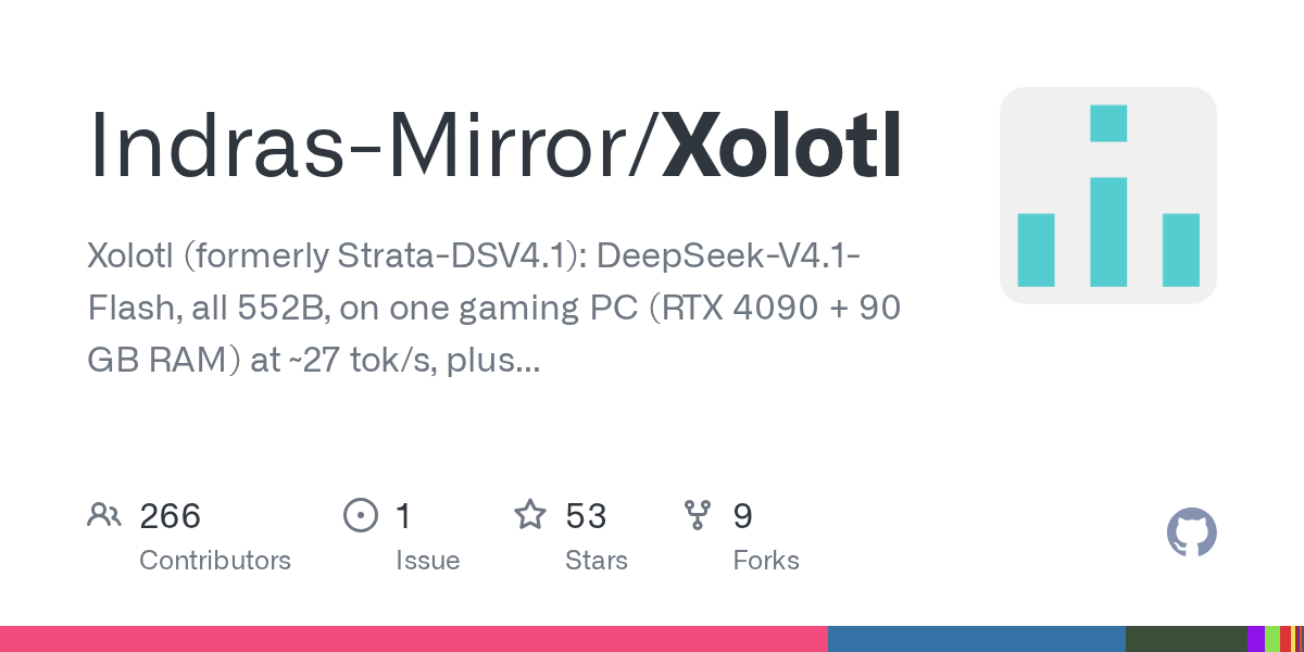 GitHub - Indras-Mirror/Xolotl: Xolotl (formerly Strata-DSV4.1): DeepSeek-V4.1-Flash, all 552B, on one gaming PC (RTX 4090 + 90 GB RAM) at ~27 tok/s, plus GLM-5.3-Flash, Qwen3.8-Flash-Next and Qwen3.8-27B. A heavily extended fork of Strata: MoE experts tiered across VRAM, pinned RAM and NVMe; OpenAI + Anthropic API.