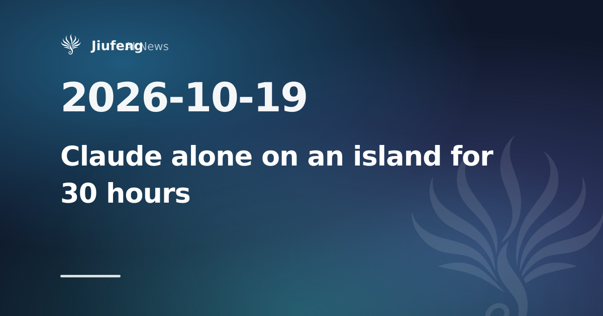 Stranded alone for 30 hours, Claude agents started to play