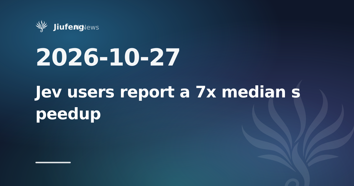 Jev decision model shows 7x median speedup in user reports